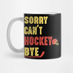 Funny Sorry Can't Hockey Bye Men Smile Gift Mug